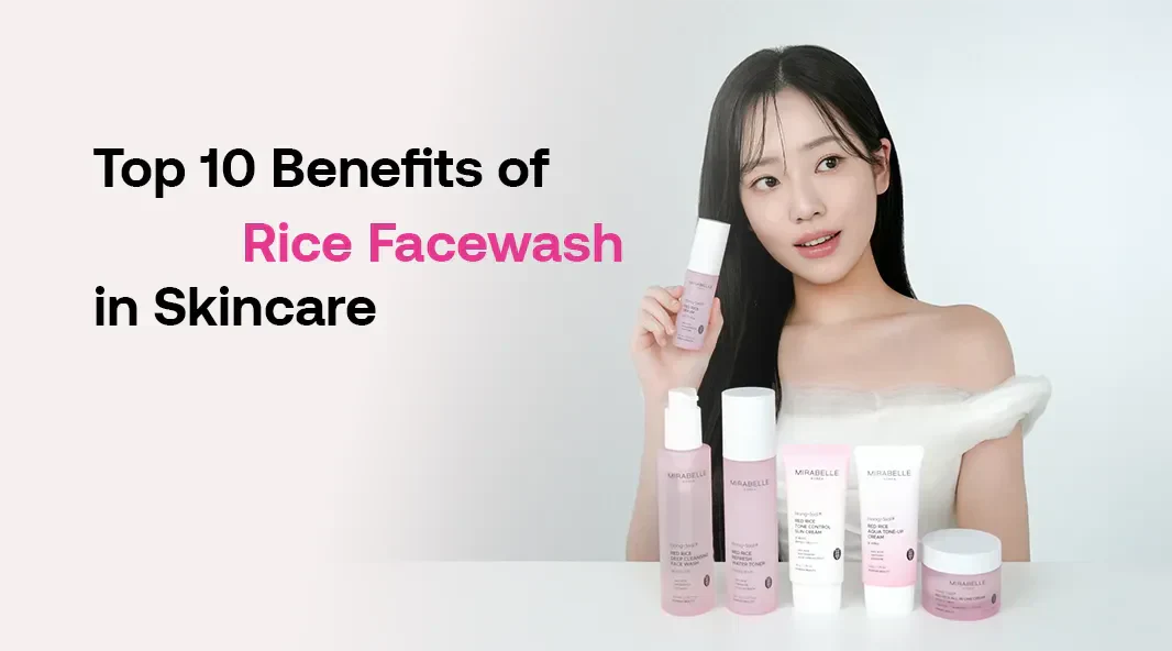 Top 10 Benefits of Rice Face Wash in Skincare