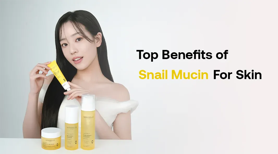Top Benefits of Snail Mucin for Skin The Ultimate Guide to Healthier, Younger Skin